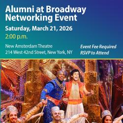 Alumni at Broadway Networking Event - Saturday, March 21, 2026 at 2:00 P.M. - New Amsterdam Theatre - 214 West 42nd Street, New York, NY - Event Fee Required - RSVP to Attend